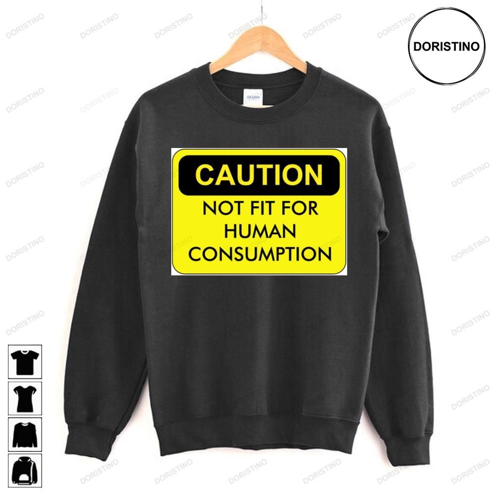 Caution Not Fit For Human Consumption Awesome Shirts